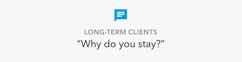  3 stacked graphics. The top is new clients, why did you choose me? Next is long-term clients, why do you stay? Last is former clients, why did you leave?